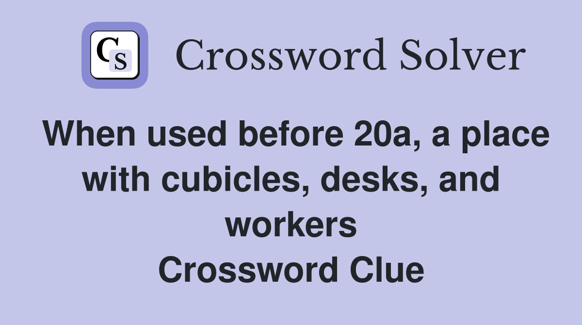 When used before 20a, a place with cubicles, desks, and workers